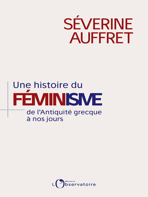 cover image of Une histoire du féminisme de l'Antiquité grecque à nos jours